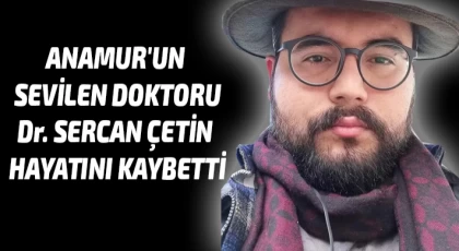 Anamur'un Sevilen Doktoru, Dr. Sercan ÇETİN Hayatını Kaybetti