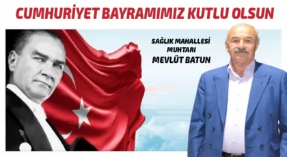 Sağlık Mahallesi Muhtarı Batun'dan Cumhuriyet Bayramı Mesajı