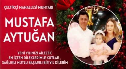 Çeltikçi Mahallesi Muhtarı Mustafa Aytuğan ; Yeni Yılınız Kutlu Olsun