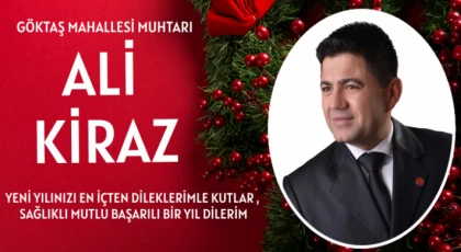 Göktaş Mahallesi Muhtarı Ali Kiraz Yeni Yılınızı Kutlar