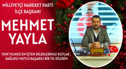 MHP İlçe Başkanı Avukat Mehmet Yayla Yeni Yılınızı Kutlar