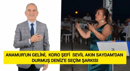 Anamur'un Gelini, Koro Şefi Sevil Akın Saydam'dan Durmuş Deniz'e Seçim Şarkısı