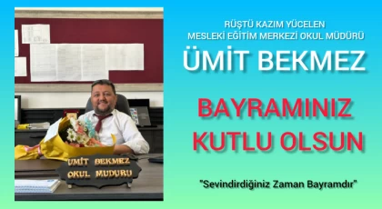 Rüştü Kazım Yücelen Mesleki Eğitim Merkezi Okul Müdürü Ümit BEKMEZ'den Ramazan Bayramı Mesajı