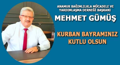 Anamur Bağımlılkla Mücadele ve Yardımlaşma Derneği Başkanı Mehmet GÜMÜŞ'den Kurban Bayramı Mesajı