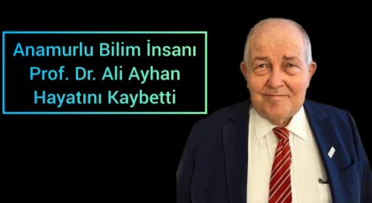 Anamurlu Bilim İnsanı Prof. Dr. Ali Ayhan Hayatını Kaybetti