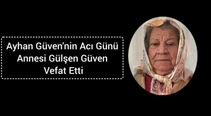 Ayhan Güven'nin Acı Günü,Annesi Gülşen Güven Vefat Etti