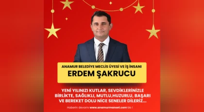 Anamur Belediye Meclisi Üyesi Ve İş İnsanı Erdem Şakrucu'dan Yeni Yıl Mesajı