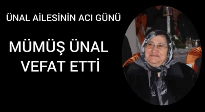 Ünal Ailesinin Acı Günü,Mümüş Ünal Vefat Etti