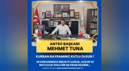 ANTSO Başkanı Tuna’dan: Bayramı'nızın Huzur İçinde Geçmesi Temennisi