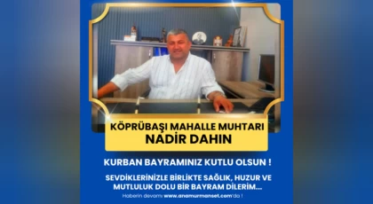 Köprübaşı Muhtarı Nadir Dahın’dan Kurban Bayramı Mesajı