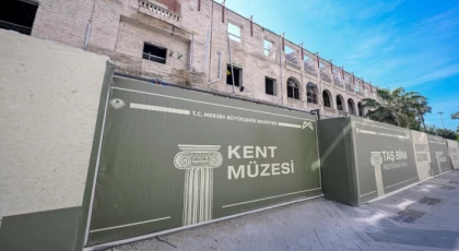 Mersin’in Hafızası Taş Bina, ‘Kent Müzesi’ne Dönüşüyor