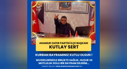 Anamur Zafer Partisi ilçe Başkanı Kutlay Sert’ten Kurban Bayramı Mesajı