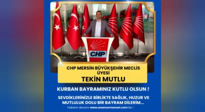 CHP Mersin Büyükşehir Belediye Meclis Üyesi ve Avukat Tekin Mutlu Kurban Bayramınızı Kutlar