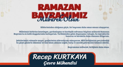Çevre Mühendisi Recep Kurtkaya’dan Ramazan Bayramı Mesajı