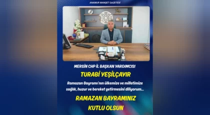 CHP Mersin İl Başkan Yardımcısı Turabi Yeşilçayır’dan Ramazan Bayramı Mesajı
