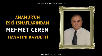 Anamur’un Eski Esnaflarından Mehmet Ceren Hayatını Kaybetti