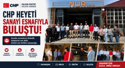 Başkan Arif Çakırcı ve CHP Heyeti Sanayi Esnafıyla Bir Araya Geldi