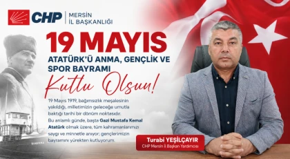 CHP Mersin İl Başkan Yardımcısı Turabi Yeşilçayır’dan 19 Mayıs Mesajı