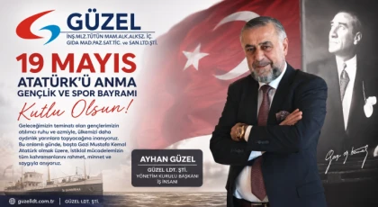 Güzel LDT. ŞTİ Yönetim Kurulu Başkanı İş İnsanı Ayhan Güzel’den 19 Mayıs Mesajı