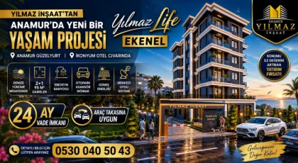 Anamur’da Yeni Yaşam Projesi: Yılmaz İnşaat’tan Yılmaz Life Ekenel