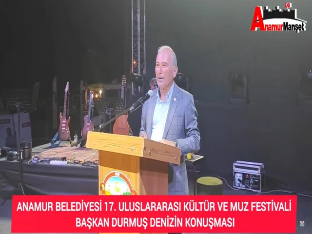 ANAMUR BELEDİYESİ 17. ULUSLARARASI KÜLTÜR VE MUZ FESTİVALİ 2.GÜNÜNDE BAŞKAN DURMUŞ DENİZİN KONUŞMASI